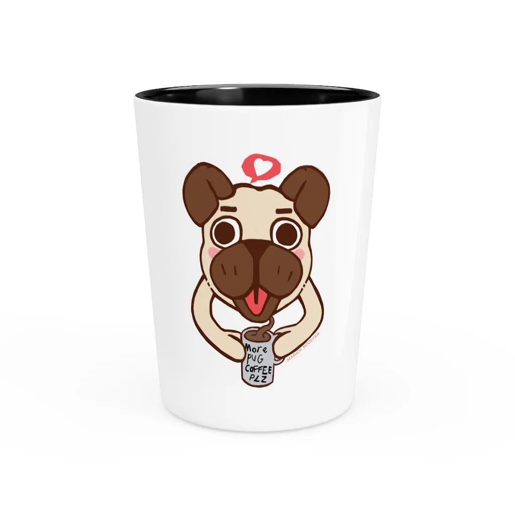 More Pug Coffee Please Shot Glass