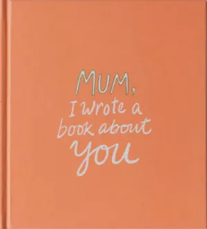 Mum, I Wrote a Book About You